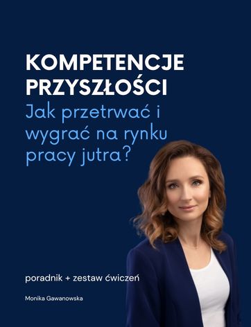 Kompetencje przyszłości: Jak je rozwijać? Narzędzia i ćwiczenia
