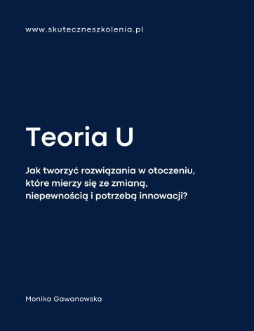 eoria U - jak tworzyć rozwiązania w otoczeniu, które mierzy się ze zmianą, niepewnością i potrzebą innowacji?